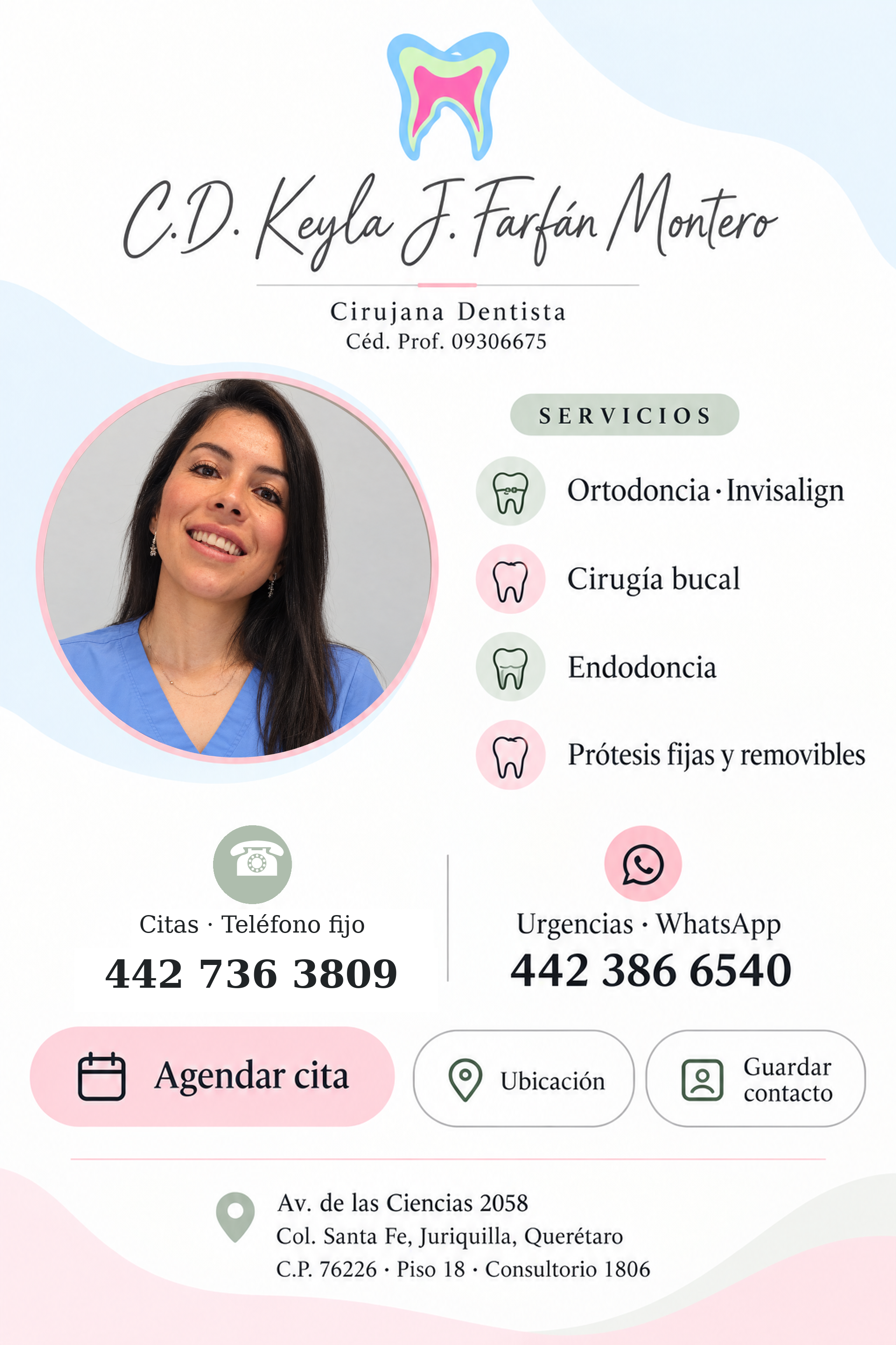 Tarjeta de C.D. Keyla J. Farfán Montero, Cirujana Dentista, cédula 09306675. Ortodoncia e Invisalign, cirugía bucal, endodoncia, prótesis fijas y removibles. Teléfono fijo para citas 442 736 3809. Urgencias 442 386 6540. Hospital Moscati, piso 18, consultorio 1806.